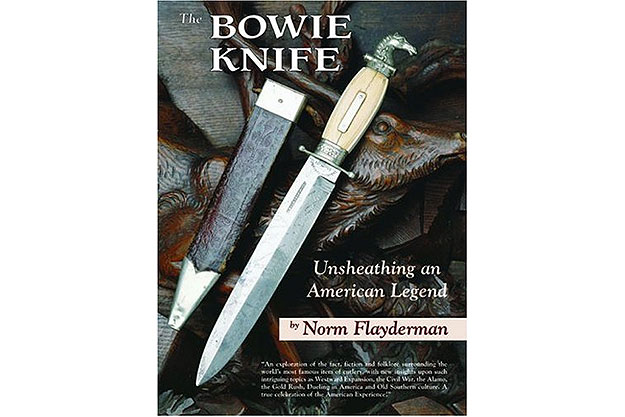 The Bowie Knife: Unsheathing an American Legend by Norm Flayderman