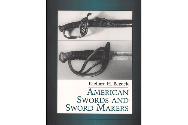 American Swords and Sword Makers, Vol. I by Richard H. Bezdek