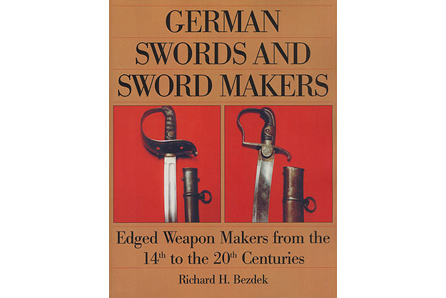 German Swords And Sword Makers: Edged Weapon Makers From The 14th To The 20th Centuries by Richard H. Bezdek