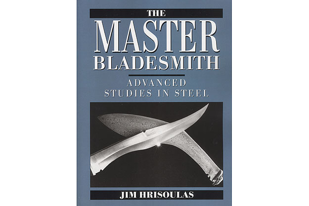 The Master Bladesmith: Advanced Studies In Steel by Jim Hrisoulas