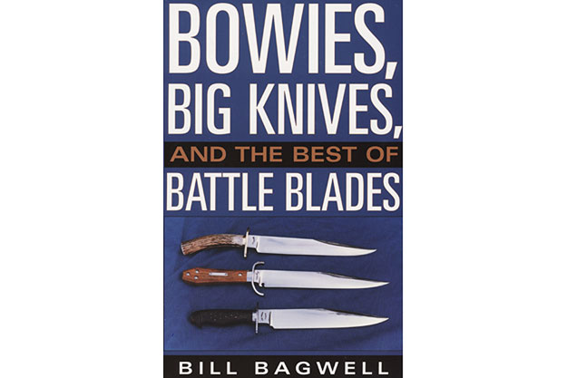 Bowies, Big Knives, and the Best of Battle Blades by Bill Bagwell